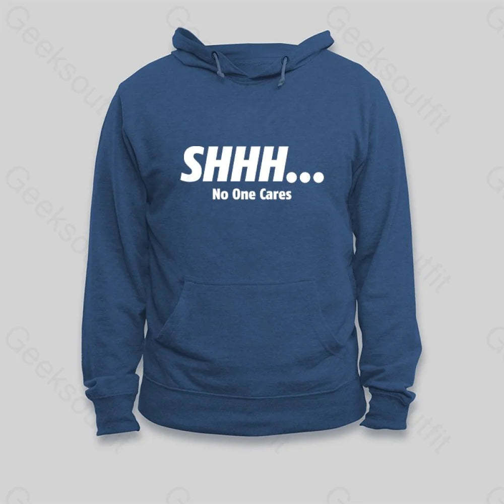 SHHH No One Cares Hoodie - Geeksoutfit