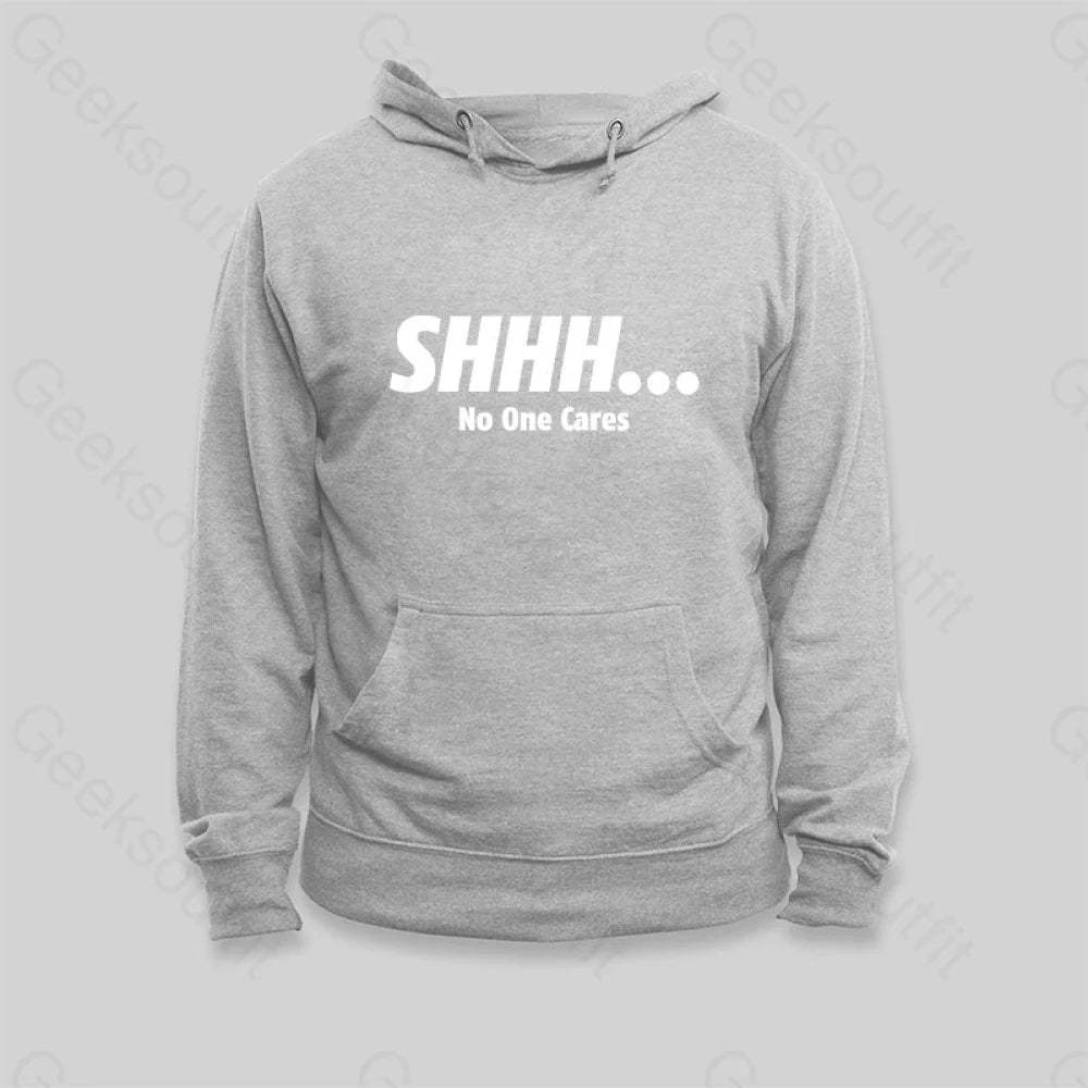 SHHH No One Cares Hoodie - Geeksoutfit