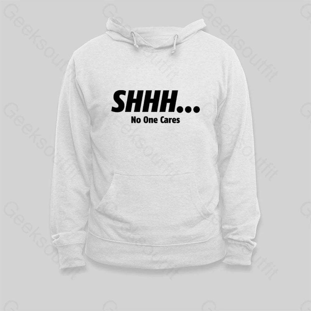 SHHH No One Cares Hoodie - Geeksoutfit