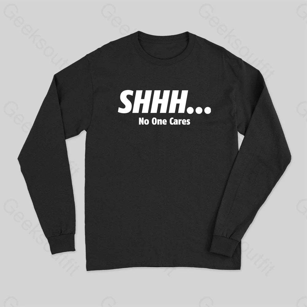 Shhh No One Cares Long Sleeve T-Shirt Black / S