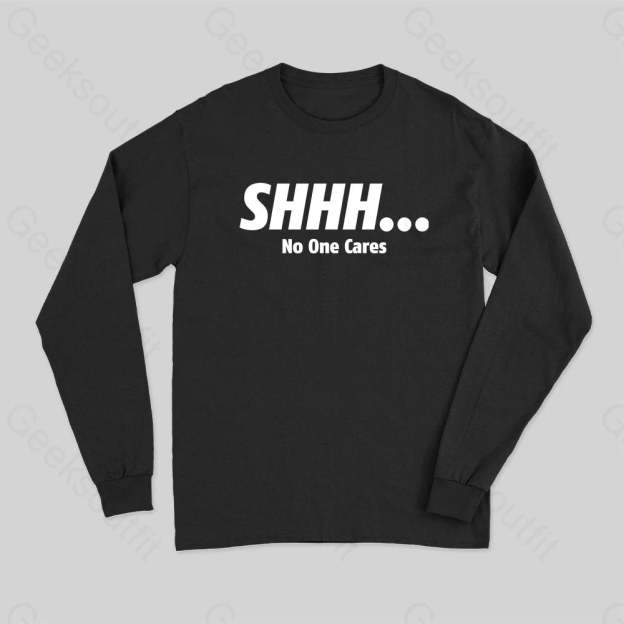 Shhh No One Cares Long Sleeve T-Shirt Black / S