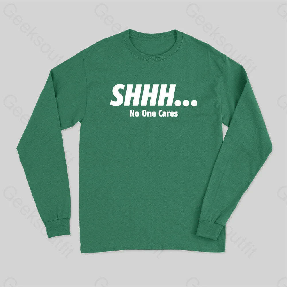 Shhh No One Cares Long Sleeve T-Shirt Green / S