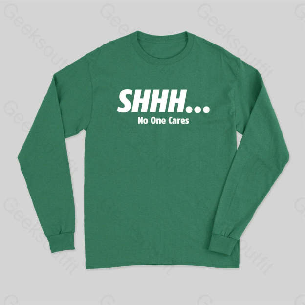 Shhh No One Cares Long Sleeve T-Shirt Green / S