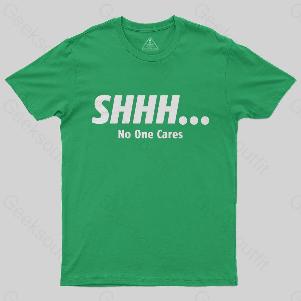 shhh_-no-one-cares-t-shirt - Geeksoutfit