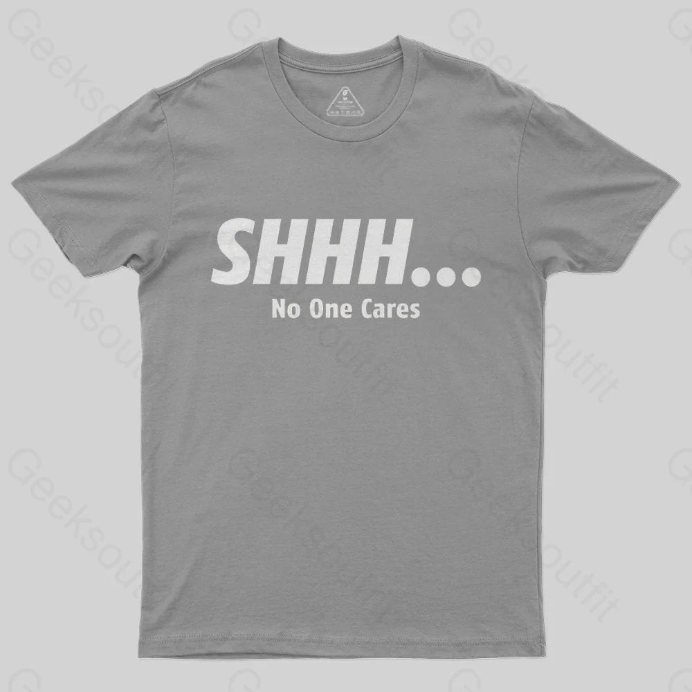 shhh_-no-one-cares-t-shirt - Geeksoutfit