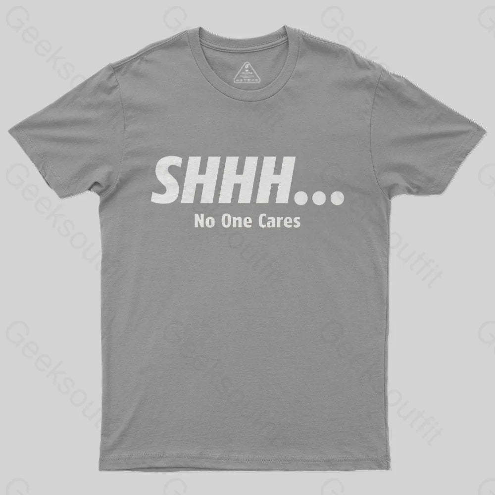 shhh_-no-one-cares-t-shirt - Geeksoutfit