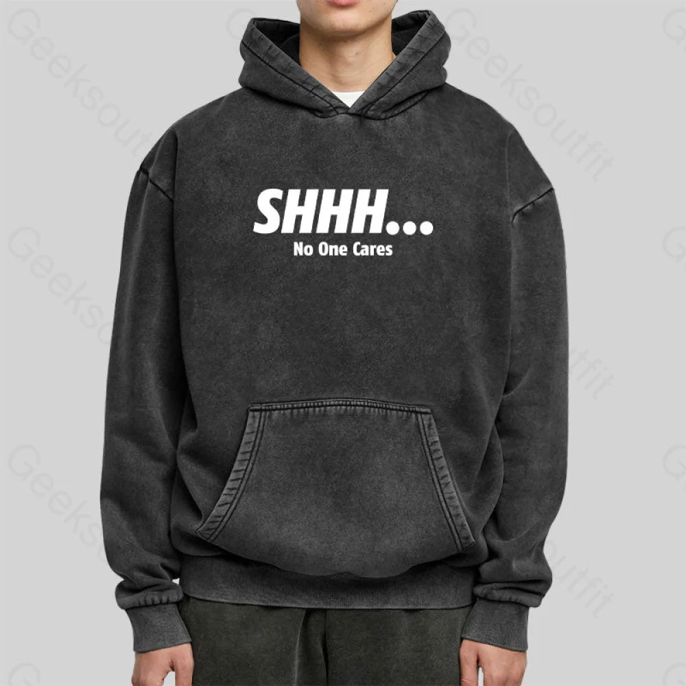 Shhh No One Cares Washed Hoodie