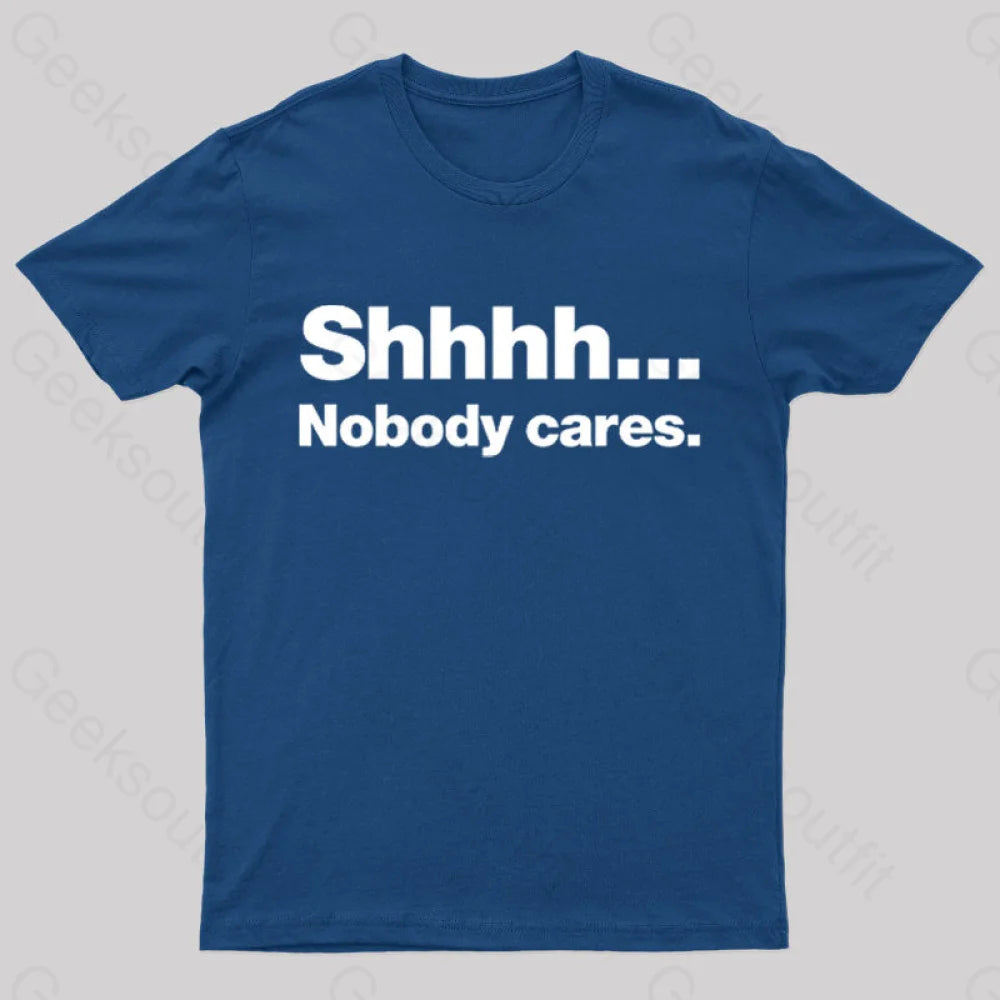 Shhhh Nobody Cares Geek T-Shirt Navy / S