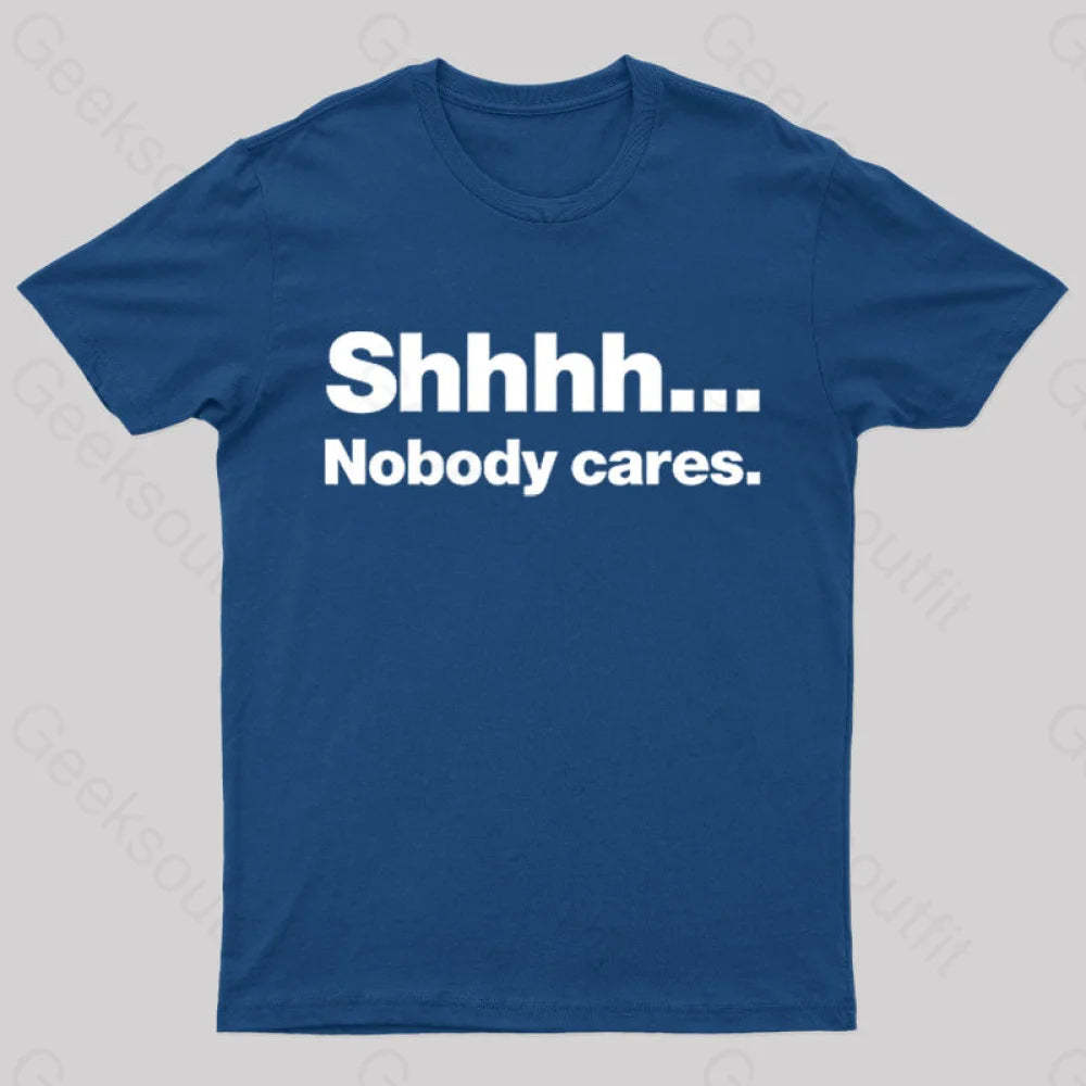 Shhhh Nobody Cares Geek T-Shirt Navy / S