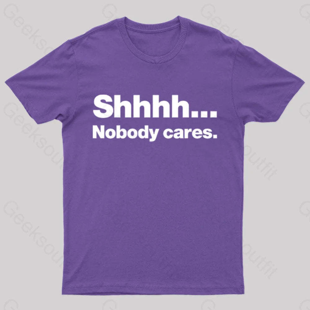 Shhhh Nobody Cares Geek T-Shirt Purple / S