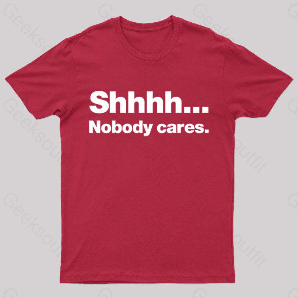 Shhhh Nobody Cares Geek T-Shirt Red / S