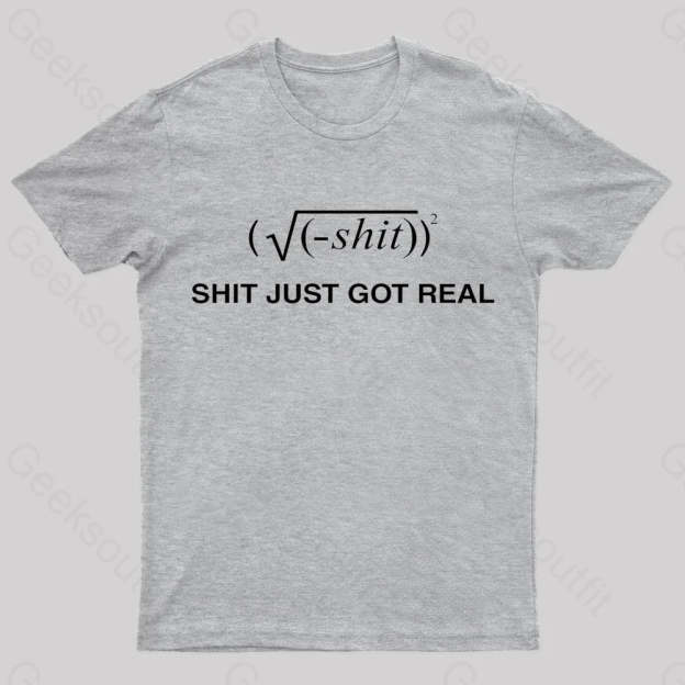 Shit Just Got Real Nerd T-Shirt Grey / S
