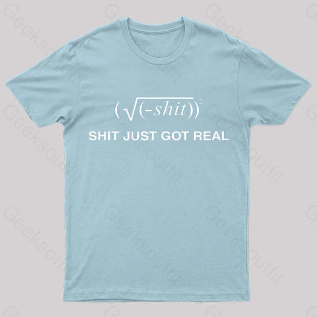 Shit Just Got Real Nerd T-Shirt Light Blue / S
