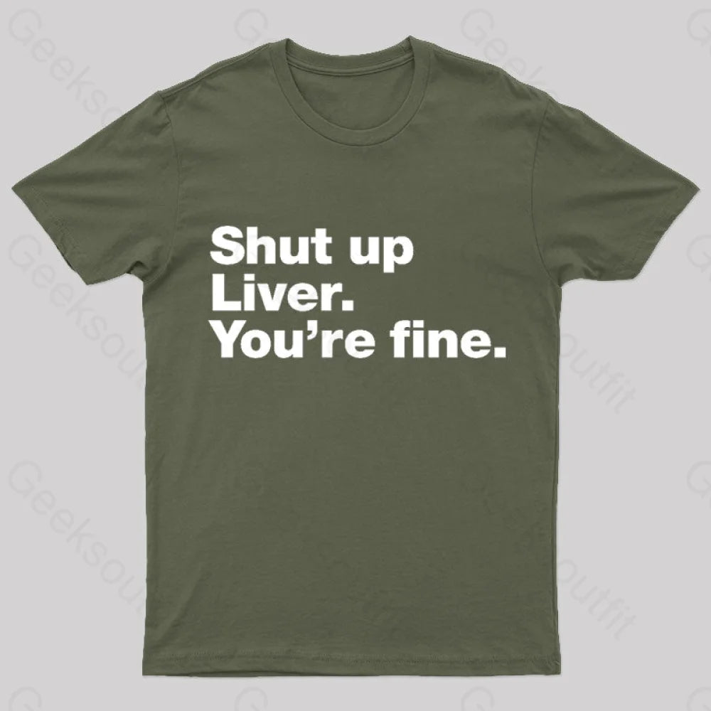 Shut Up Liver Geek T-Shirt Army Green / S