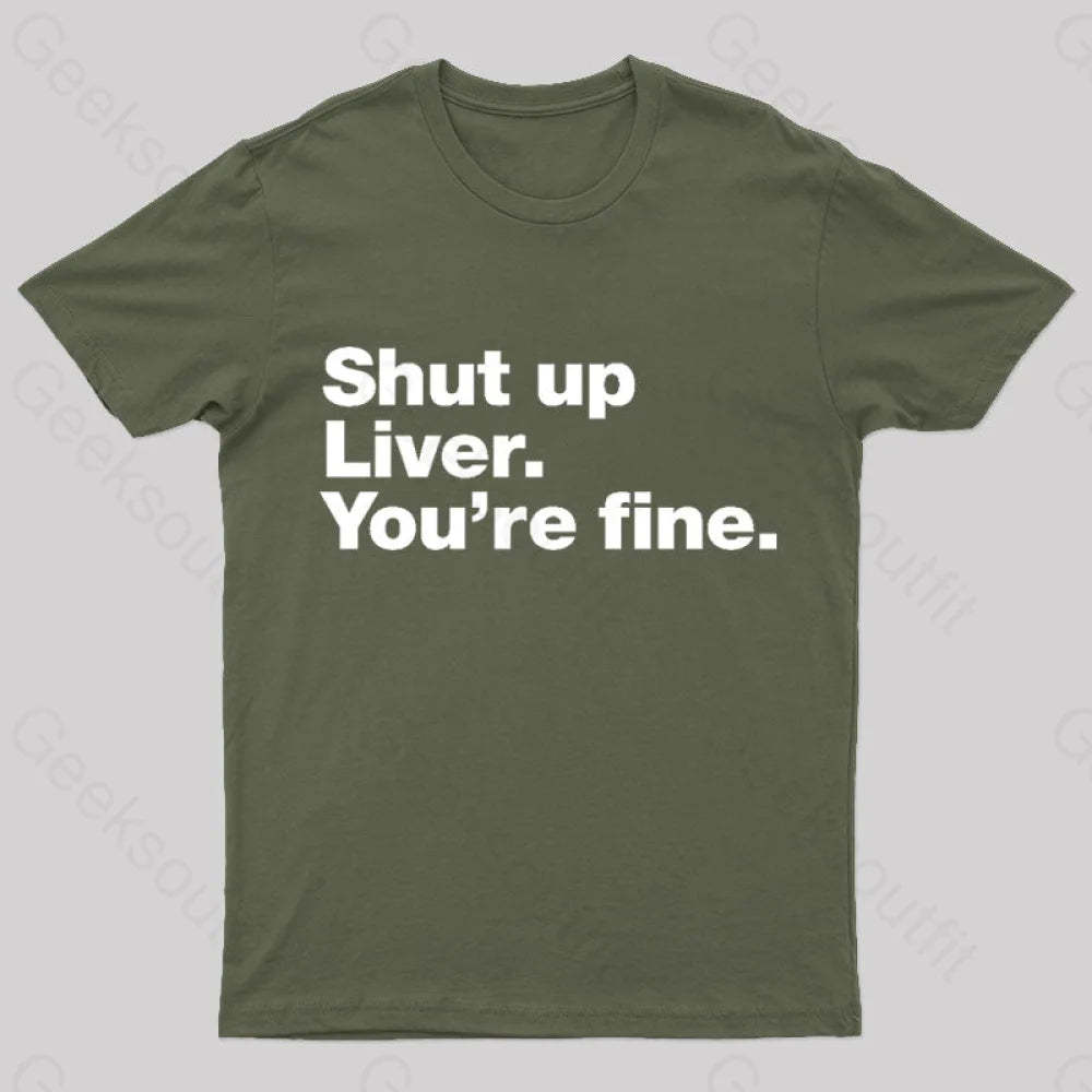 Shut Up Liver Geek T-Shirt Army Green / S