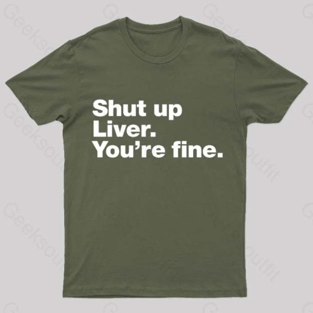 Shut Up Liver Geek T-Shirt Army Green / S