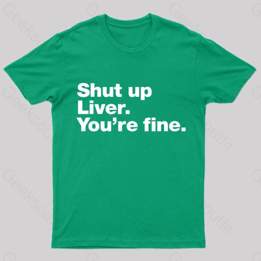 Shut Up Liver Geek T-Shirt Green / S