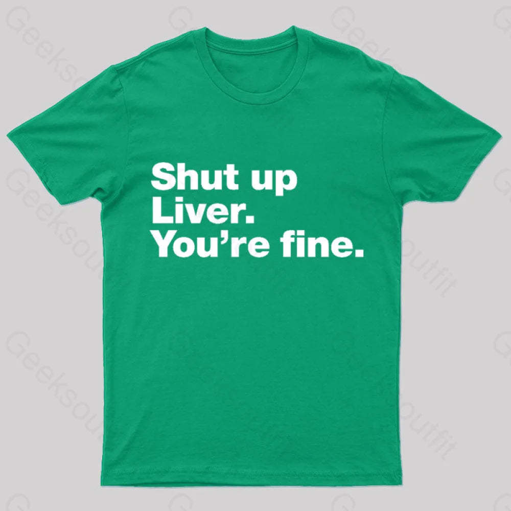 Shut Up Liver Geek T-Shirt Green / S
