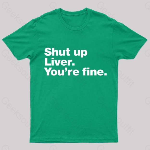 Shut Up Liver Geek T-Shirt Green / S
