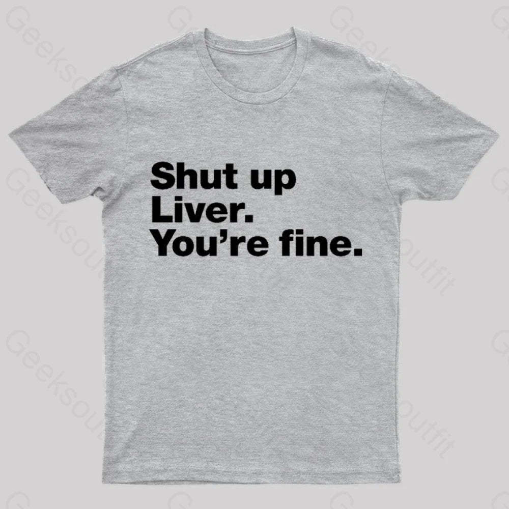 Shut Up Liver Geek T-Shirt Grey / S