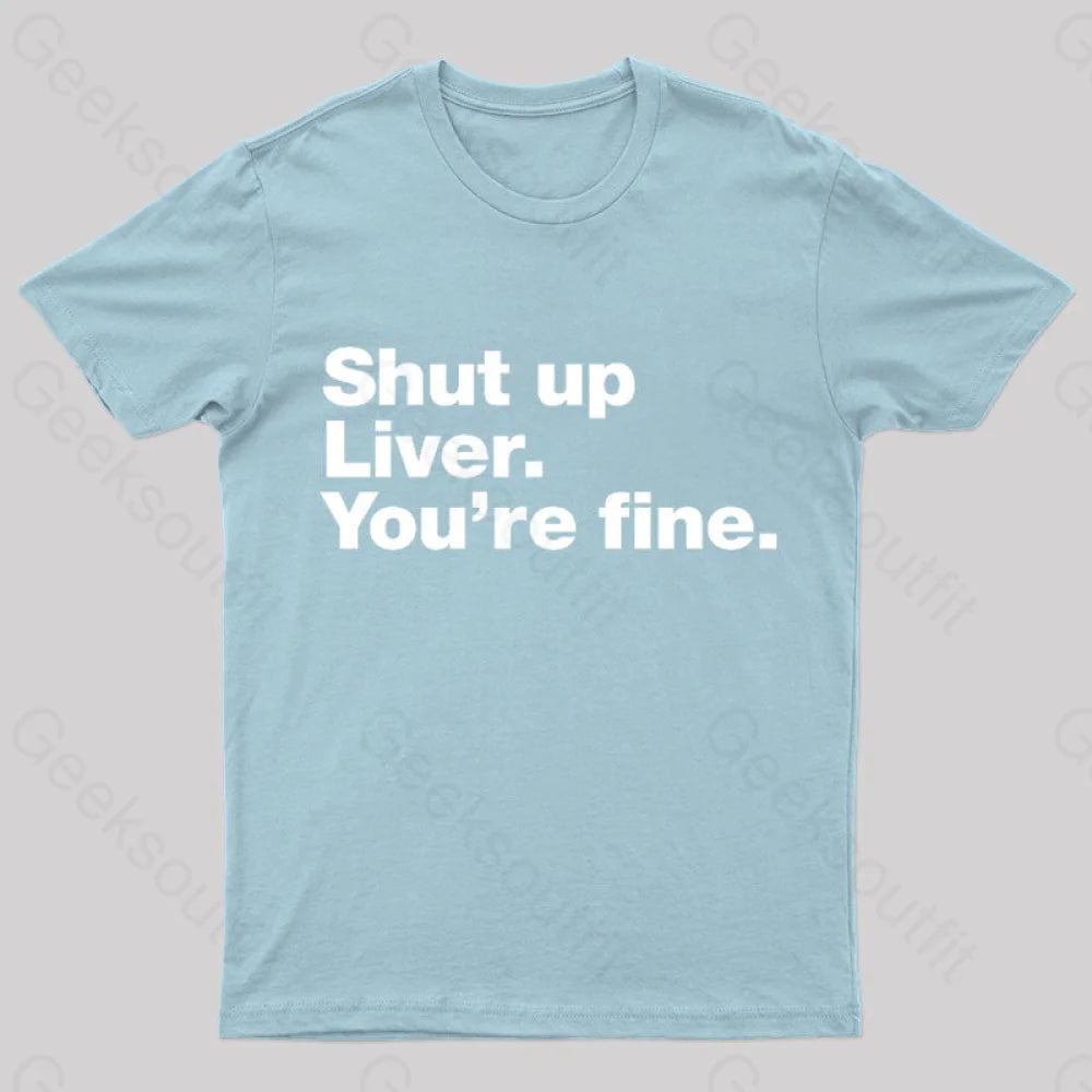 Shut Up Liver Geek T-Shirt Light Blue / S