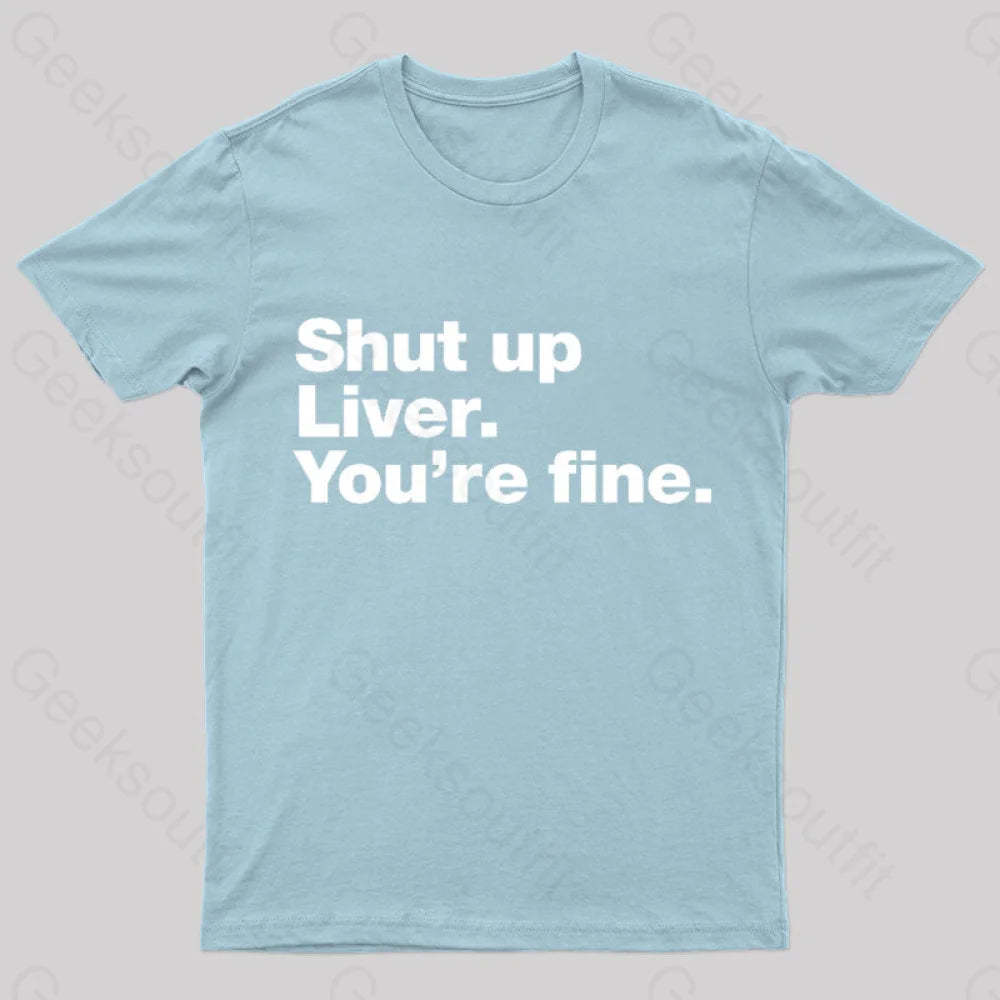 Shut Up Liver Geek T-Shirt Light Blue / S