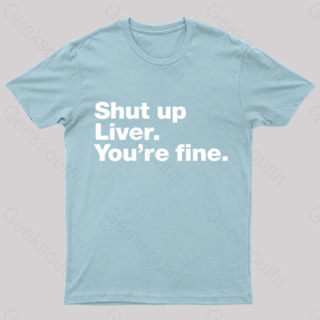 Shut Up Liver Geek T-Shirt Light Blue / S