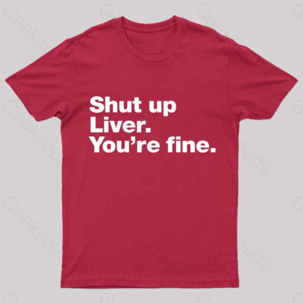 Shut Up Liver Geek T-Shirt Red / S