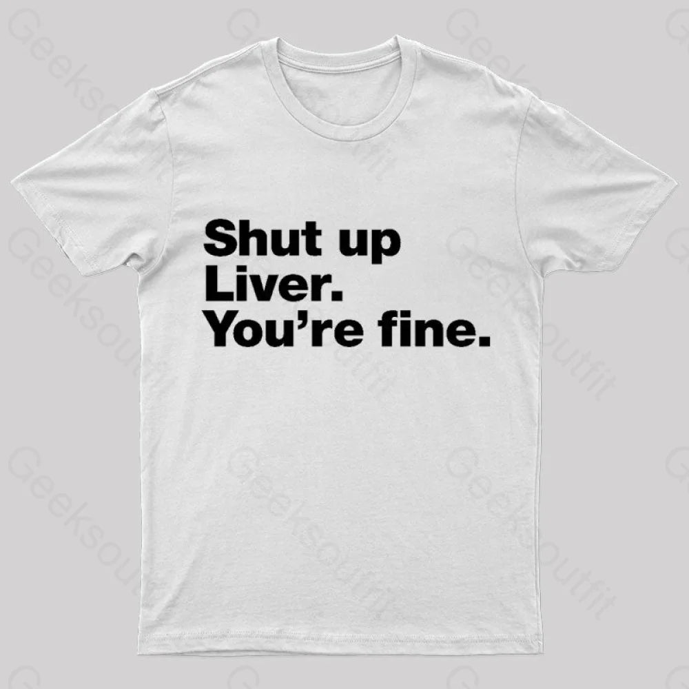 Shut Up Liver Geek T-Shirt White / S