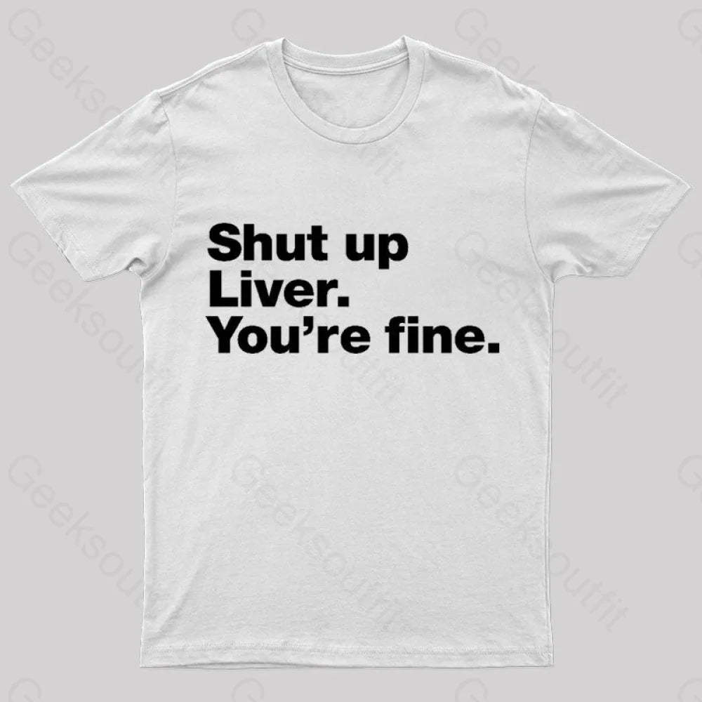 Shut Up Liver Geek T-Shirt White / S