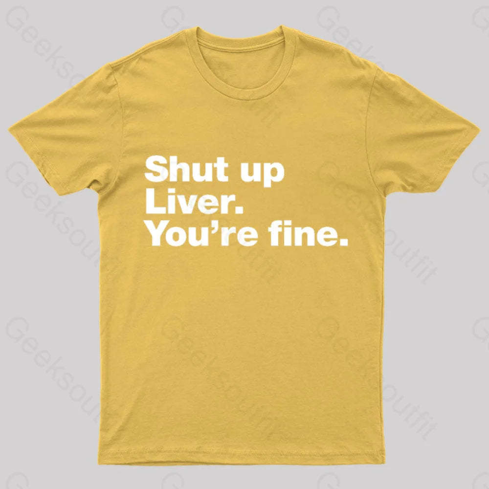 Shut Up Liver Geek T-Shirt Yellow / S
