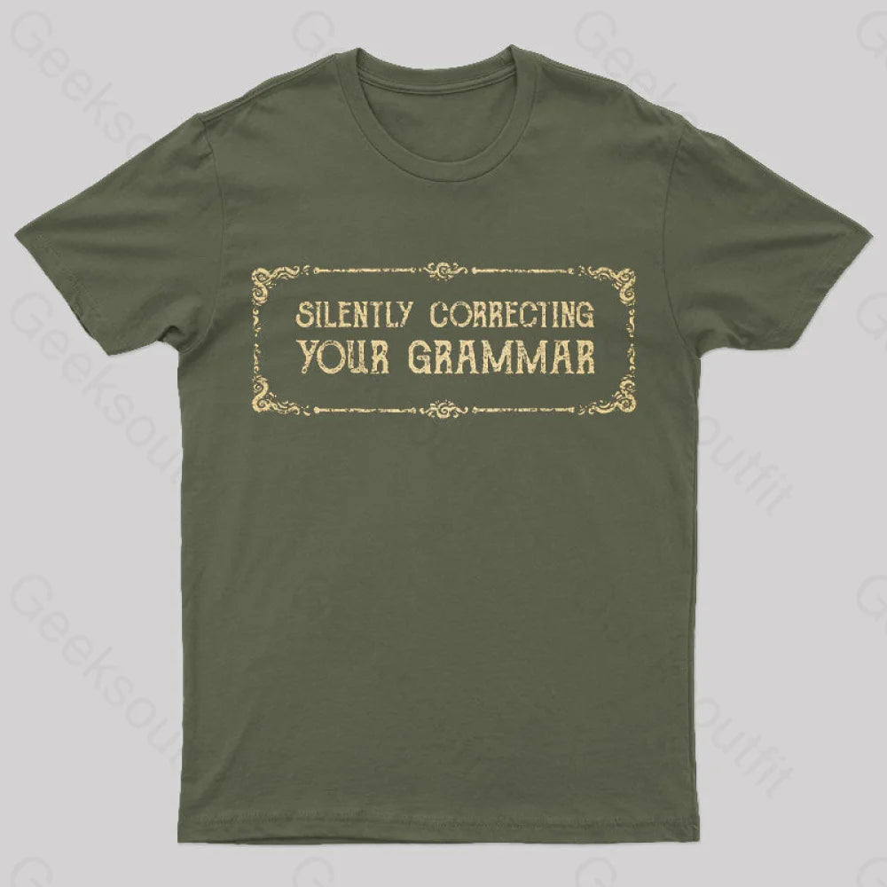Silent Correction Your Grammar T-Shirt Army Green / S