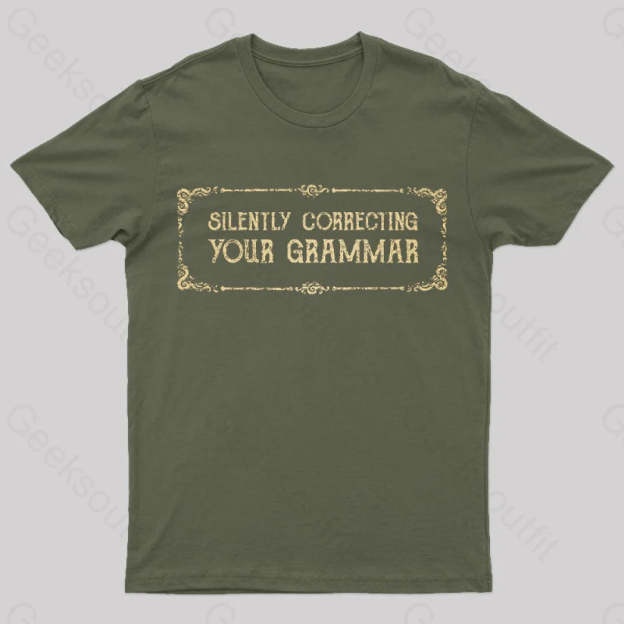 Silent Correction Your Grammar T-Shirt Army Green / S