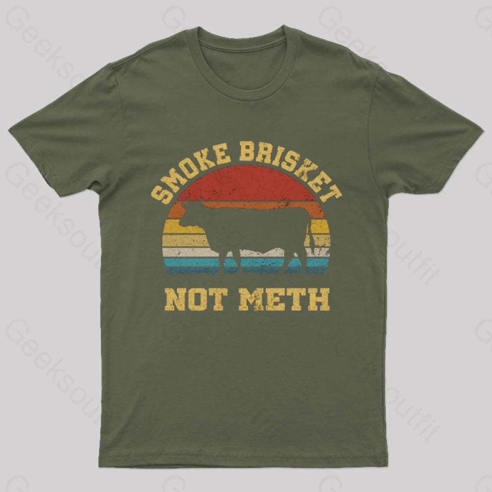 Smoke Brisket Not Meth Geek T-Shirt Army Green / S