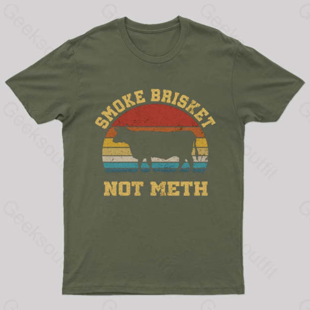 Smoke Brisket Not Meth Geek T-Shirt Army Green / S