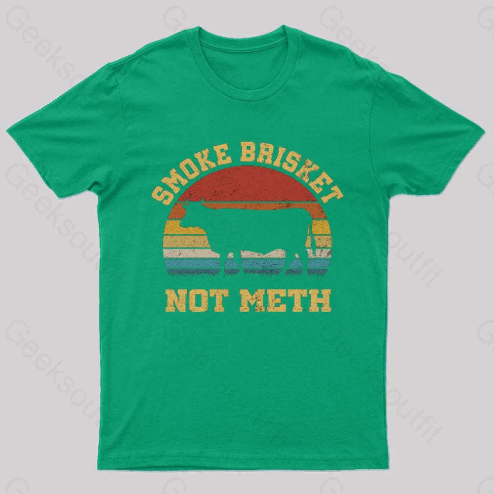 Smoke Brisket Not Meth Geek T-Shirt Green / S