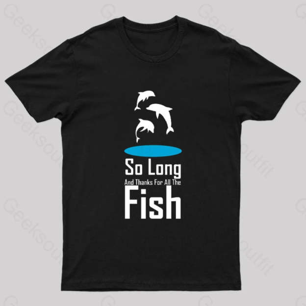 So Long And Thanks For All The Fish Nerd T-Shirt Black / S