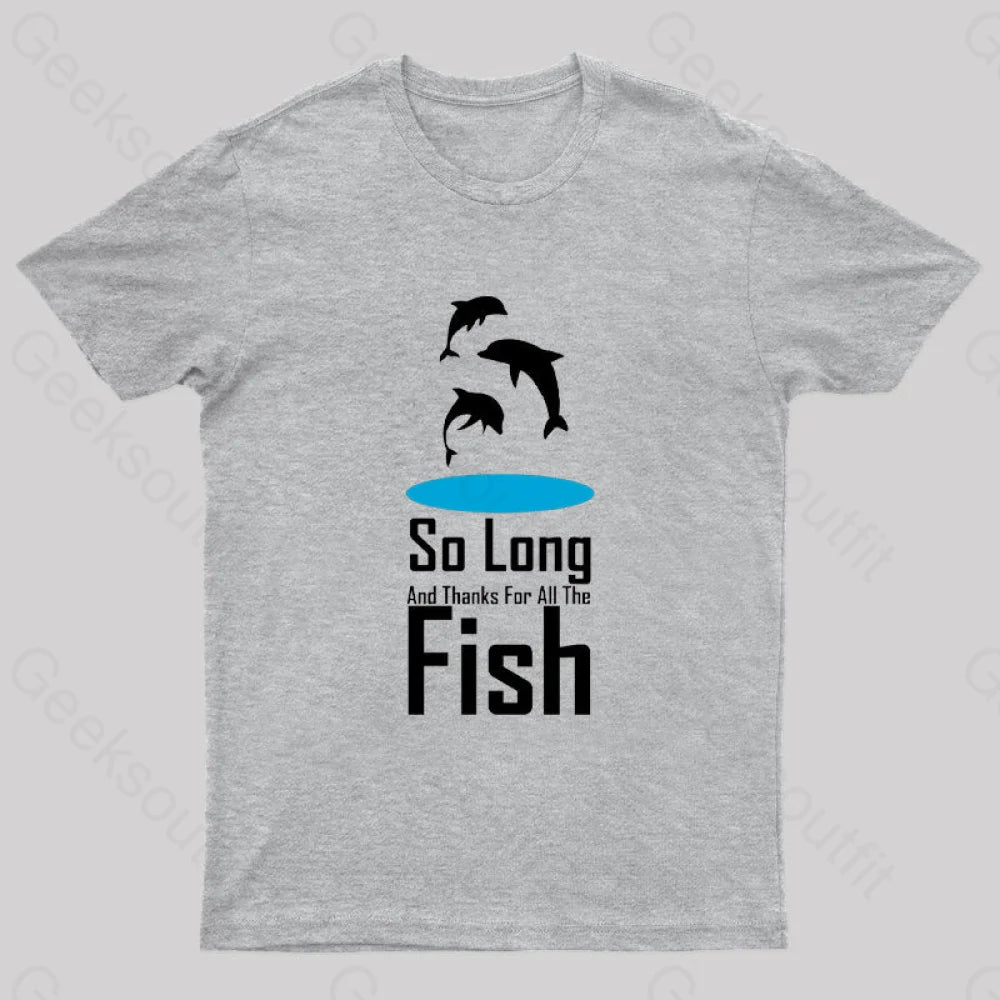 So Long And Thanks For All The Fish Nerd T-Shirt Grey / S