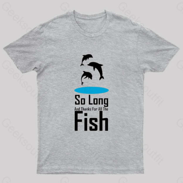 So Long And Thanks For All The Fish Nerd T-Shirt Grey / S