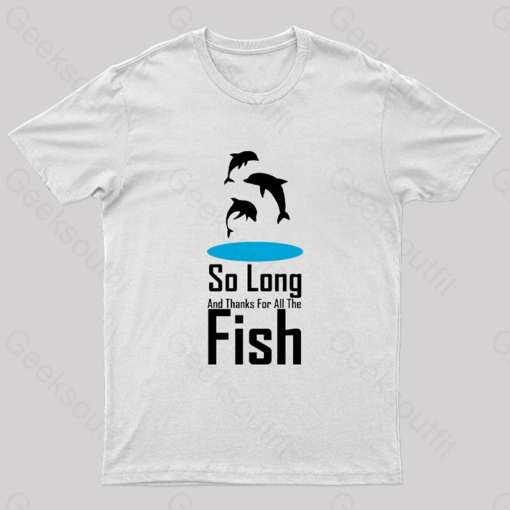 So Long And Thanks For All The Fish Nerd T-Shirt White / S