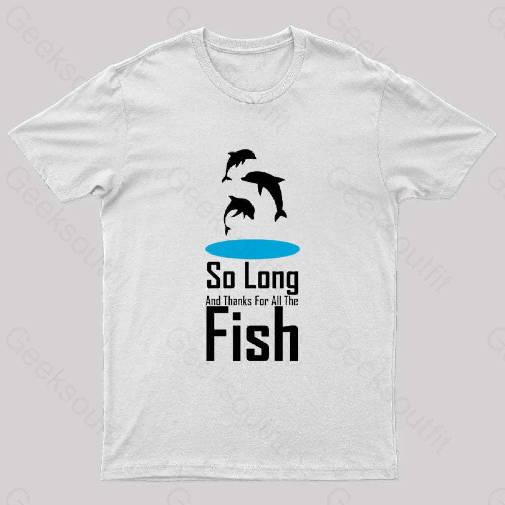 So Long And Thanks For All The Fish Nerd T-Shirt White / S