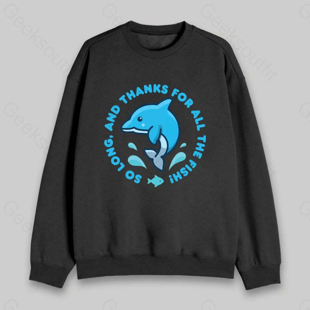 So Long, And Thanks For All The Fish! Sweatshirt - Geeksoutfit