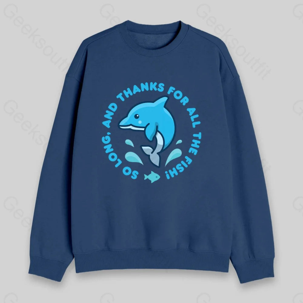 So Long, And Thanks For All The Fish! Sweatshirt - Geeksoutfit