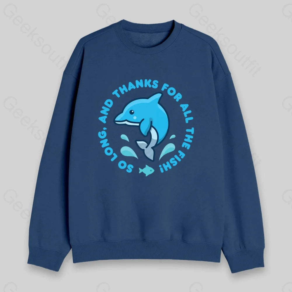 So Long, And Thanks For All The Fish! Sweatshirt - Geeksoutfit