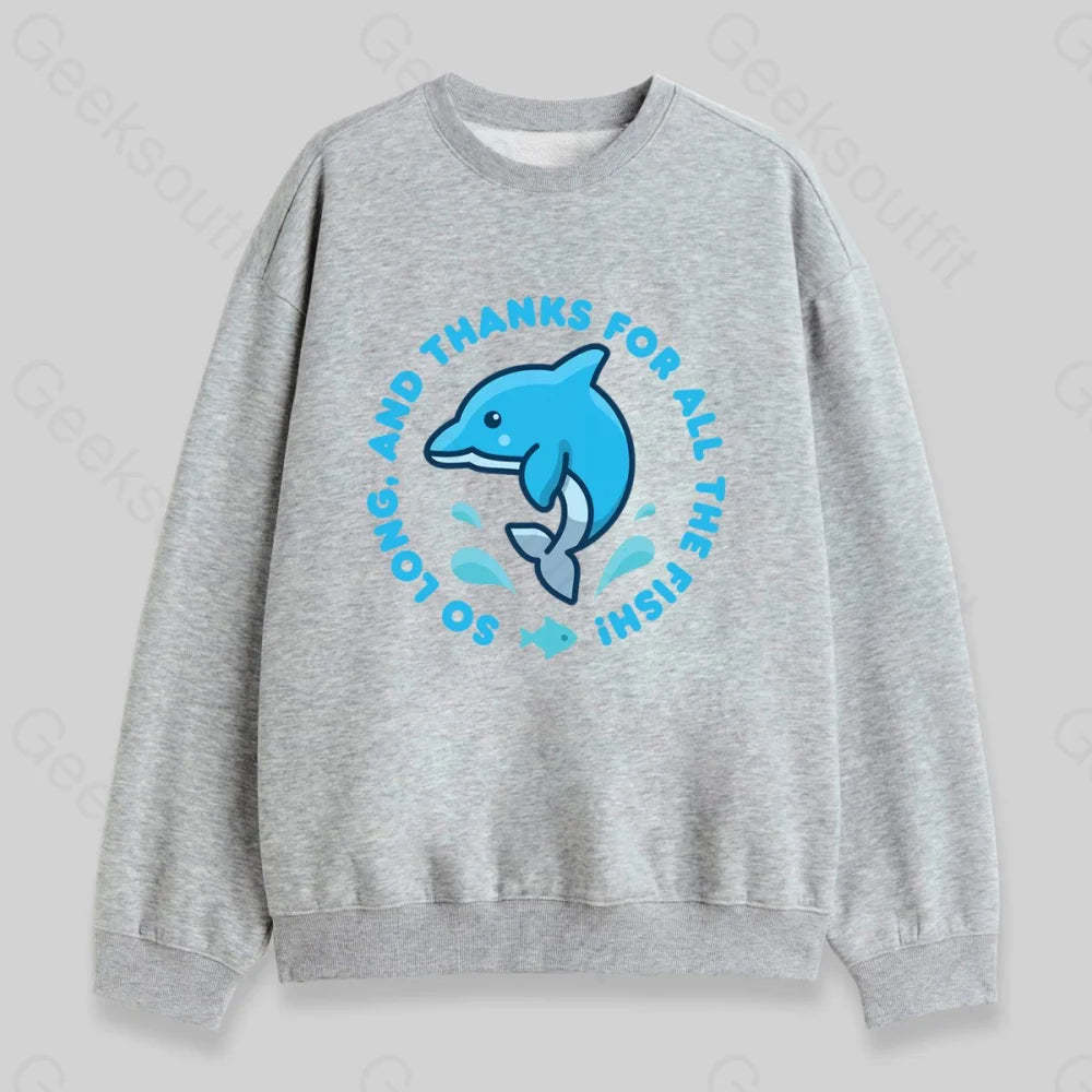 So Long, And Thanks For All The Fish! Sweatshirt - Geeksoutfit