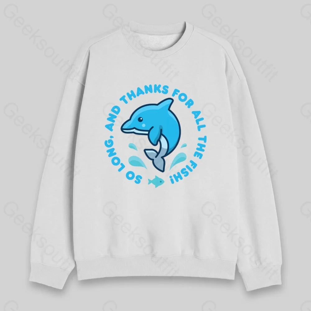So Long, And Thanks For All The Fish! Sweatshirt - Geeksoutfit