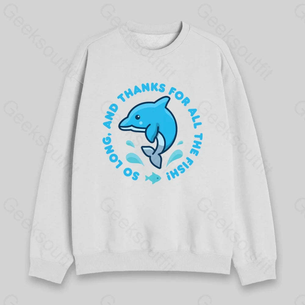 So Long, And Thanks For All The Fish! Sweatshirt - Geeksoutfit