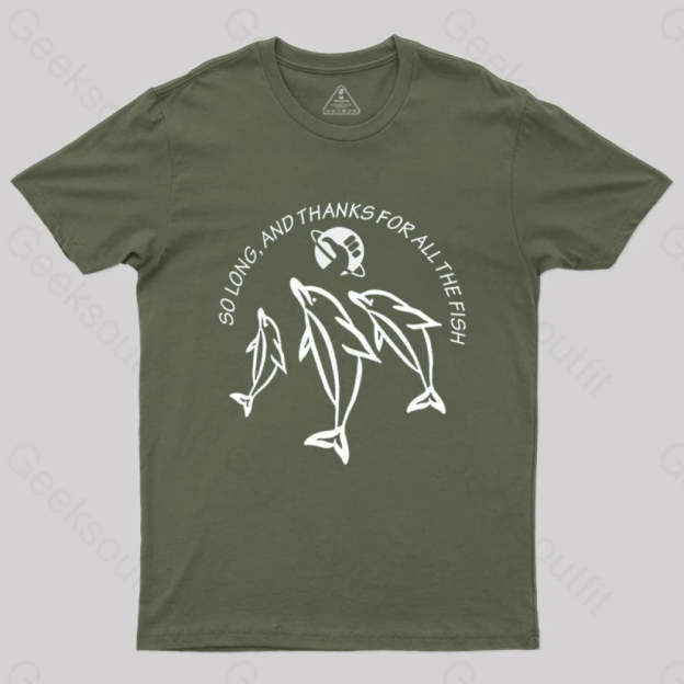 So Long And Thanks For All The Fish T-Shirt Army Green / S