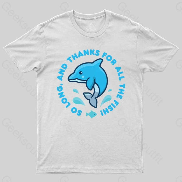 So Long, And Thanks For All The Fish! T-Shirt - Geeksoutfit