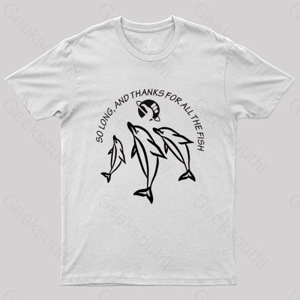 So Long And Thanks For All The Fish T-Shirt White / S